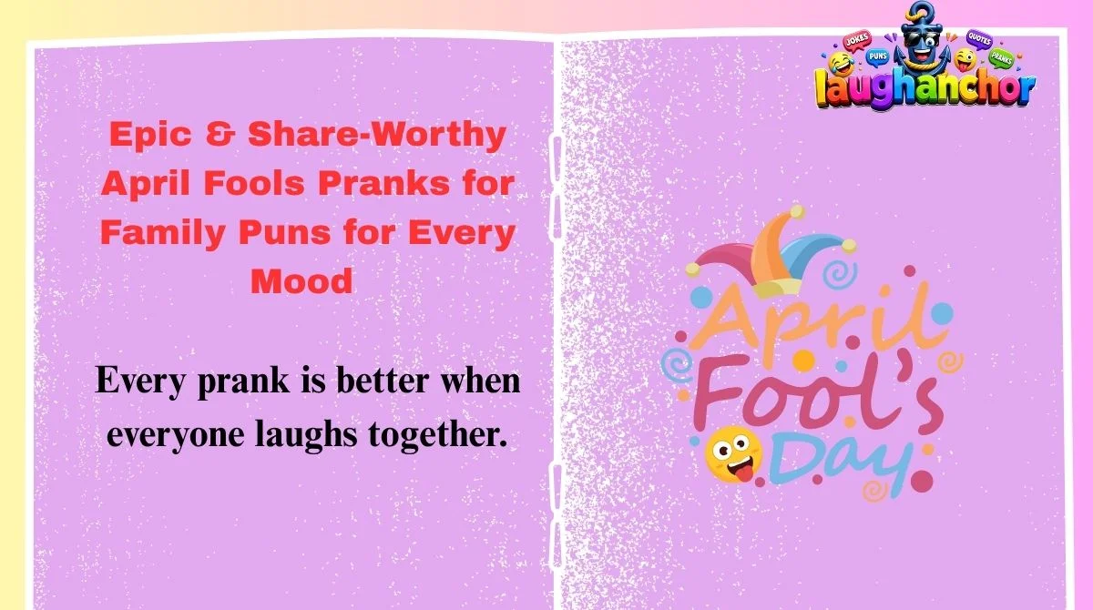 Epic & Share-Worthy April Fools Pranks for Family Puns for Every Mood 