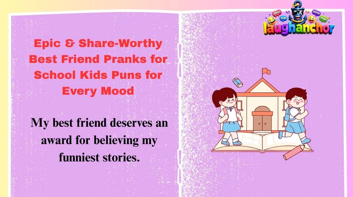 Epic & Share-Worthy Best Friend Pranks for School Kids Puns for Every Mood 