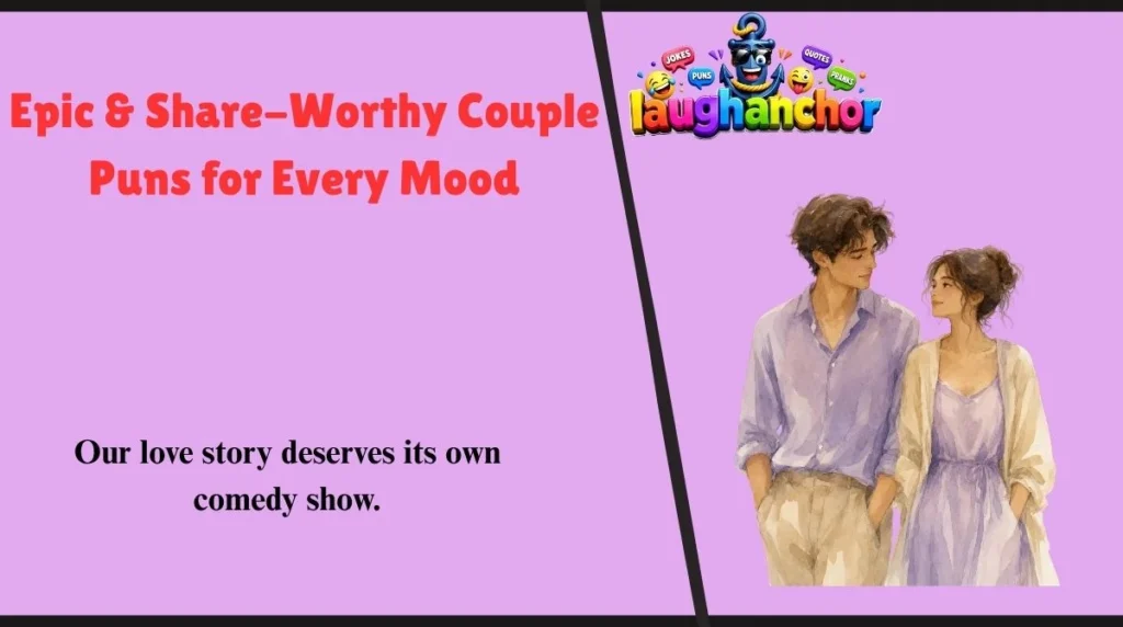 Epic & Share-Worthy Couple Puns for Every Mood