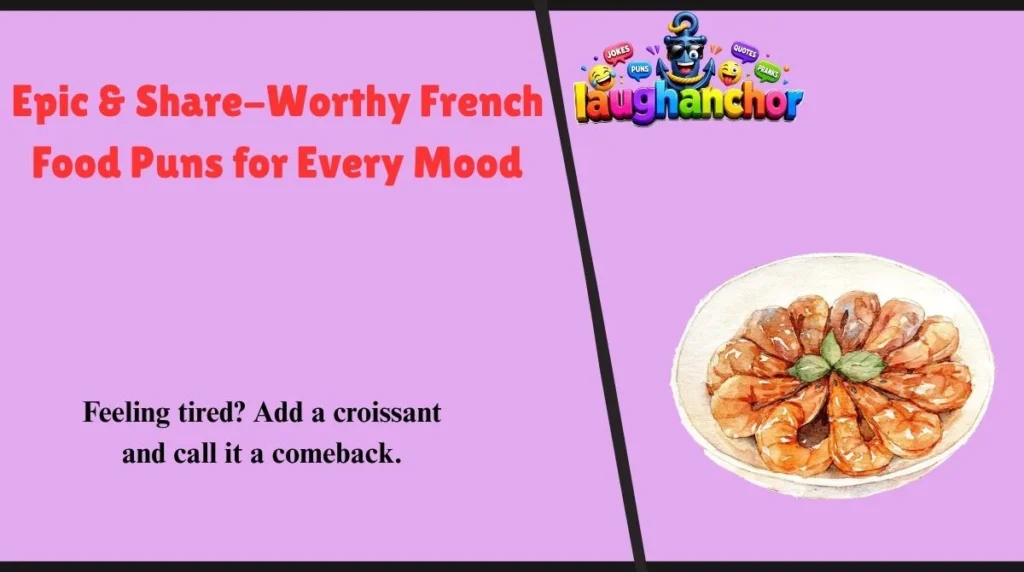 Epic & Share-Worthy French Food Puns for Every Mood