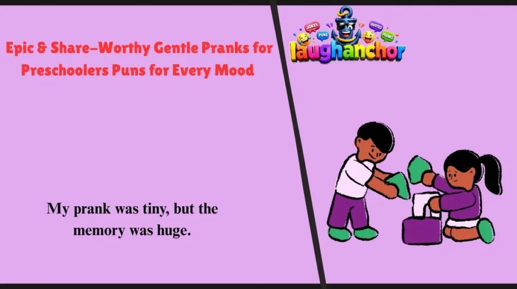 Epic & Share-Worthy Gentle Pranks for Preschoolers Puns for Every Mood 