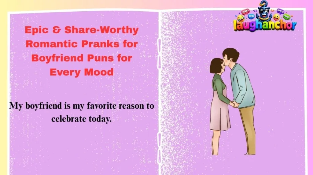 Epic & Share-Worthy Romantic Pranks for Boyfriend Puns for Every Mood