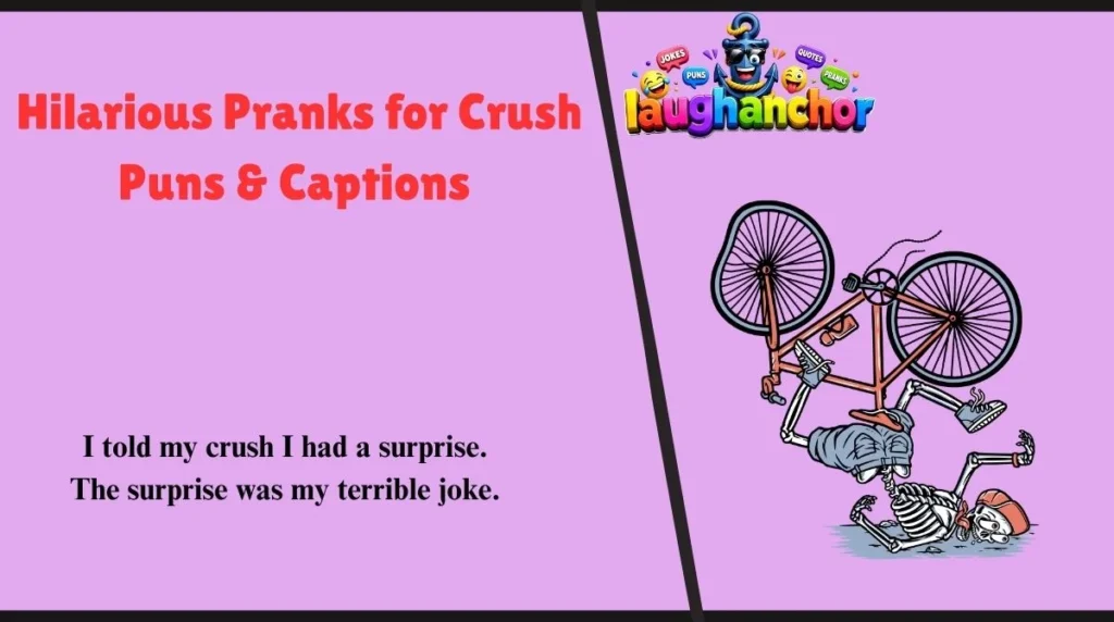 Hilarious Pranks for Crush Puns & Captions
