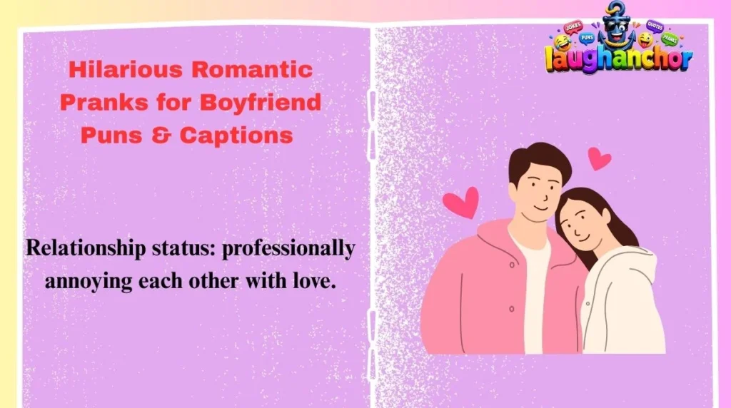 Hilarious Romantic Pranks for Boyfriend Puns & Captions 