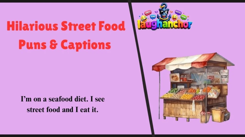 Hilarious Street Food Puns & Captions 