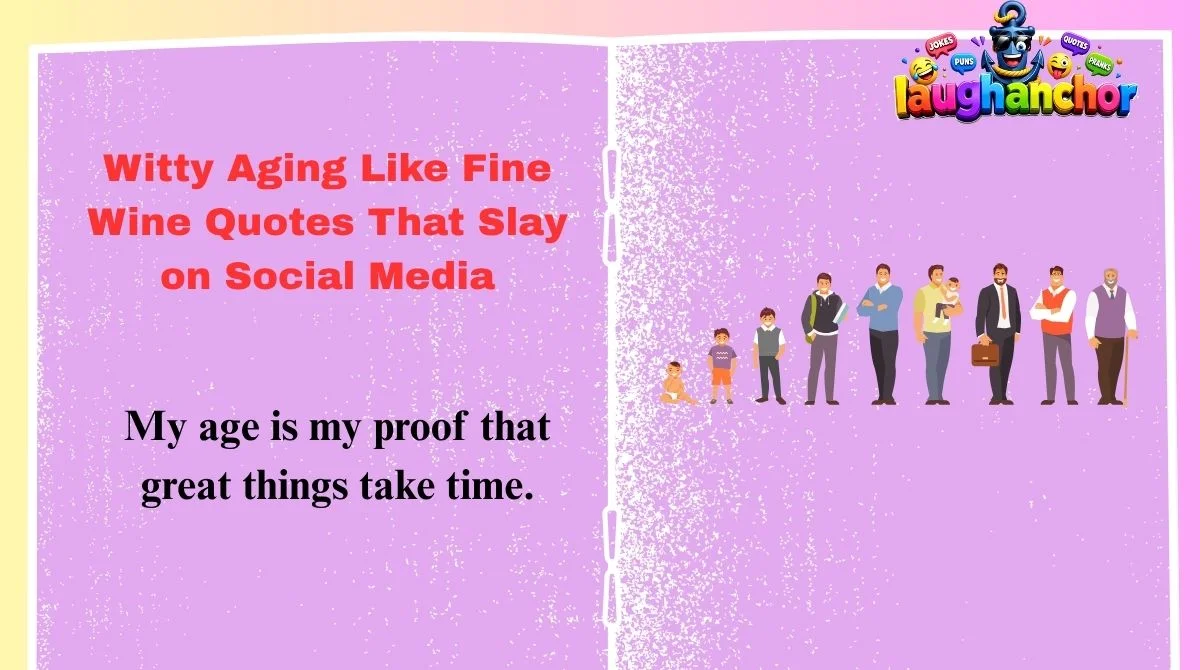 Witty Aging Like Fine Wine Quotes That Slay on Social Media