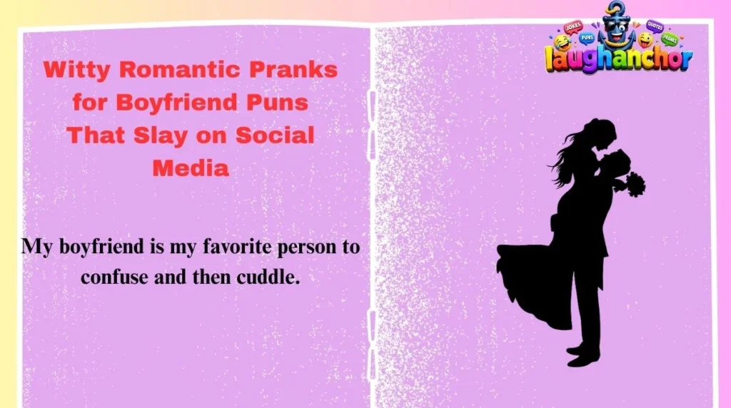 Witty Romantic Pranks for Boyfriend Puns That Slay on Social Media