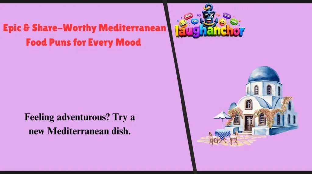 Epic & Share-Worthy Mediterranean Food Puns for Every Mood