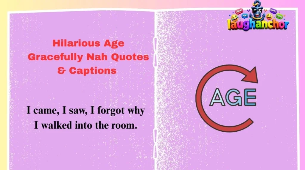 Hilarious Age Gracefully Nah Quotes & Captions 