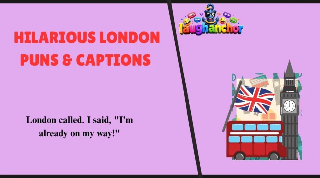 Hilarious London Puns & Captions