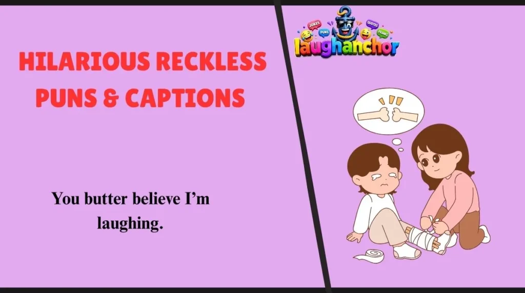 Hilarious Reckless  Puns & Captions 