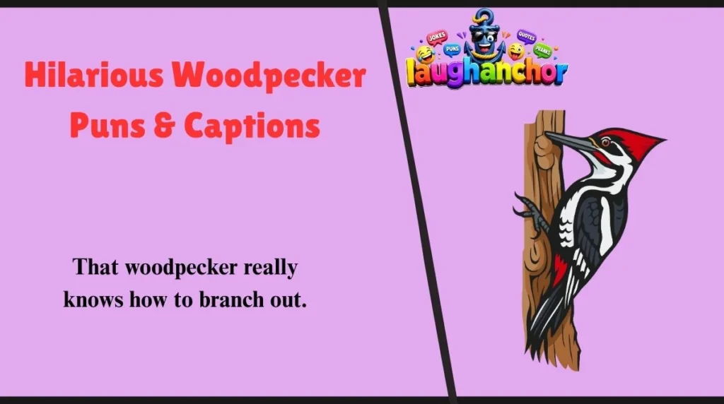 Hilarious Woodpecker Puns & Captions