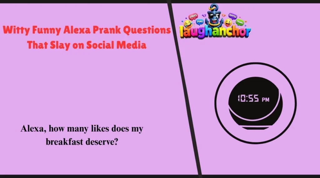 Witty Funny Alexa Prank Questions That Slay on Social Mediav