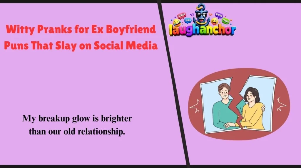 Witty Pranks for Ex Boyfriend Puns That Slay on Social Media