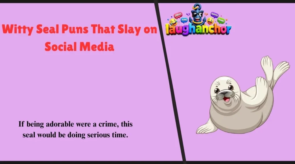 Witty Seal Puns That Slay on Social Media