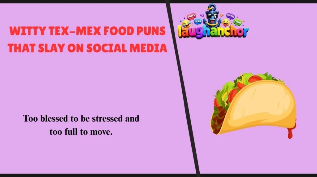 Witty Tex-Mex Food Puns That Slay on Social Media