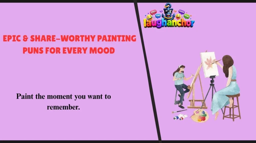 Epic & Share-Worthy Painting Puns for Every Mood 