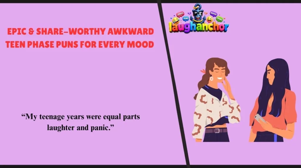 Epic & Share-Worthy Awkward Teen Phase Puns for Every Mood