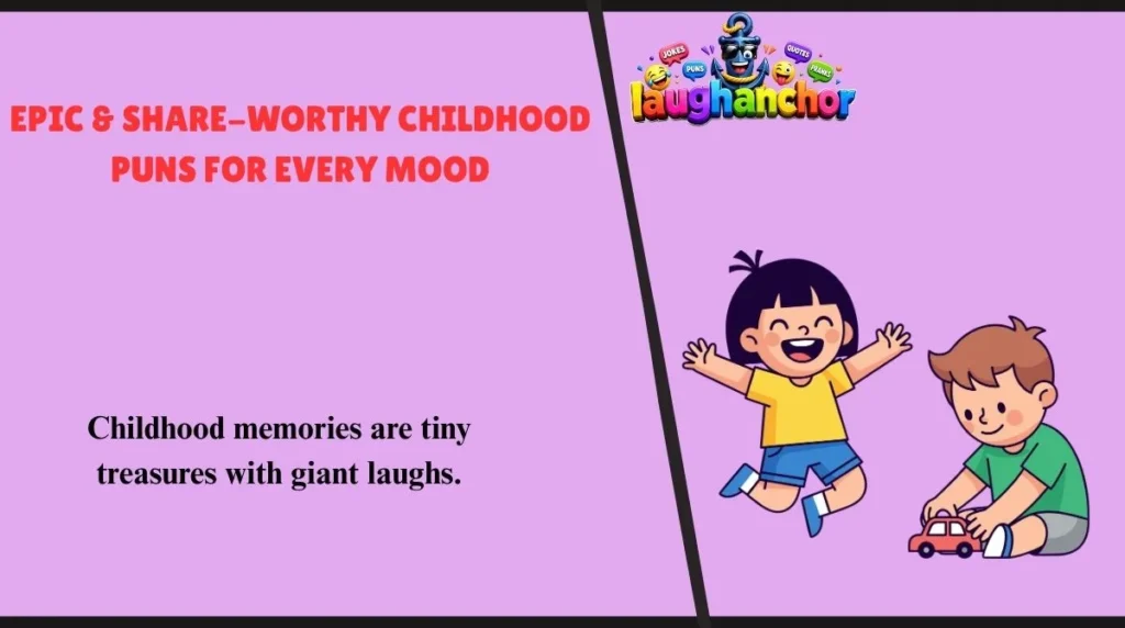 Epic & Share-Worthy Childhood Puns for Every Mood