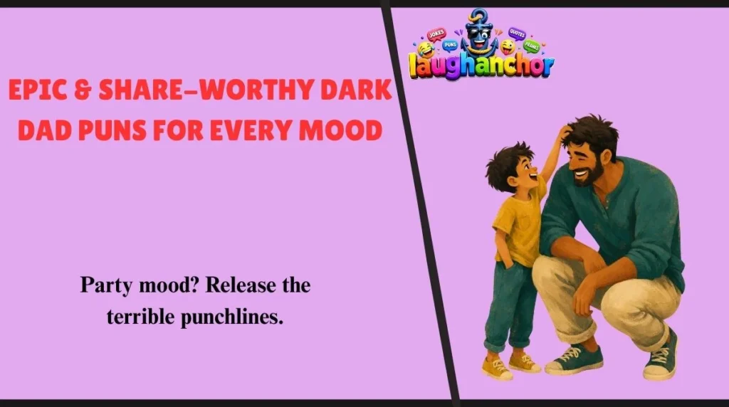Epic & Share-Worthy Dark Dad Puns for Every Mood