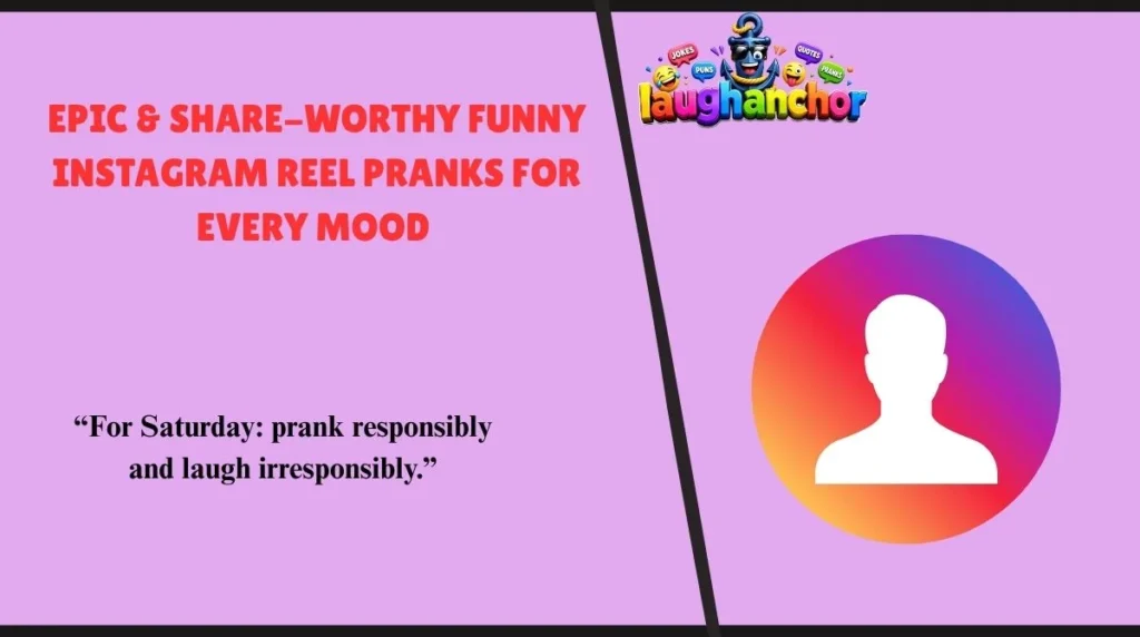 Epic & Share-Worthy Funny Instagram Reel Pranks for Every Mood