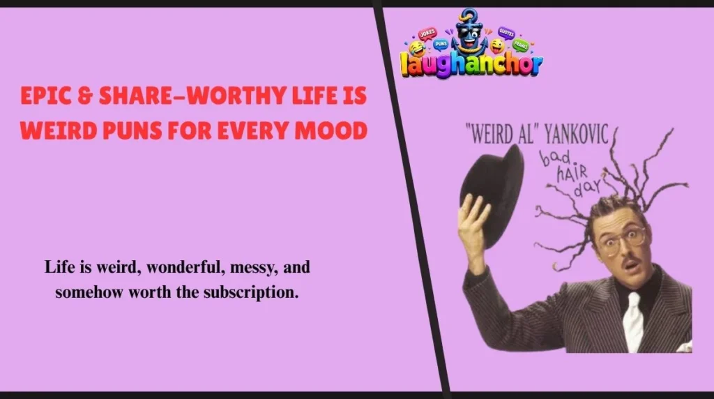 Epic & Share-Worthy Life Is Weird Puns for Every Mood