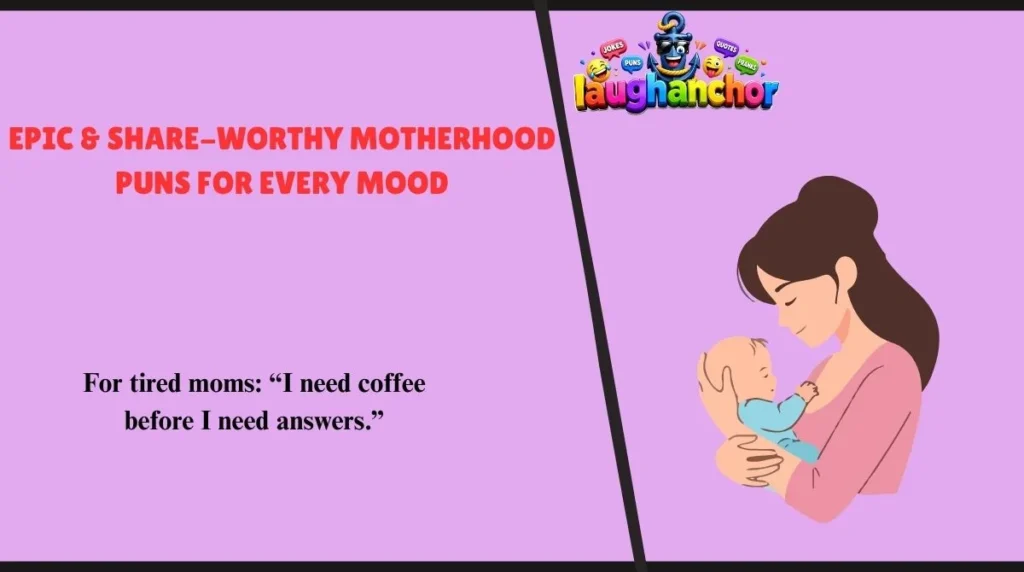 Epic & Share-Worthy Motherhood Puns for Every Mood