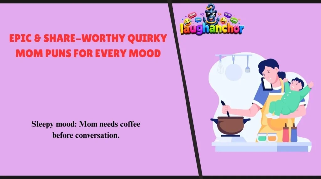 Epic & Share-Worthy Quirky Mom Puns for Every Mood