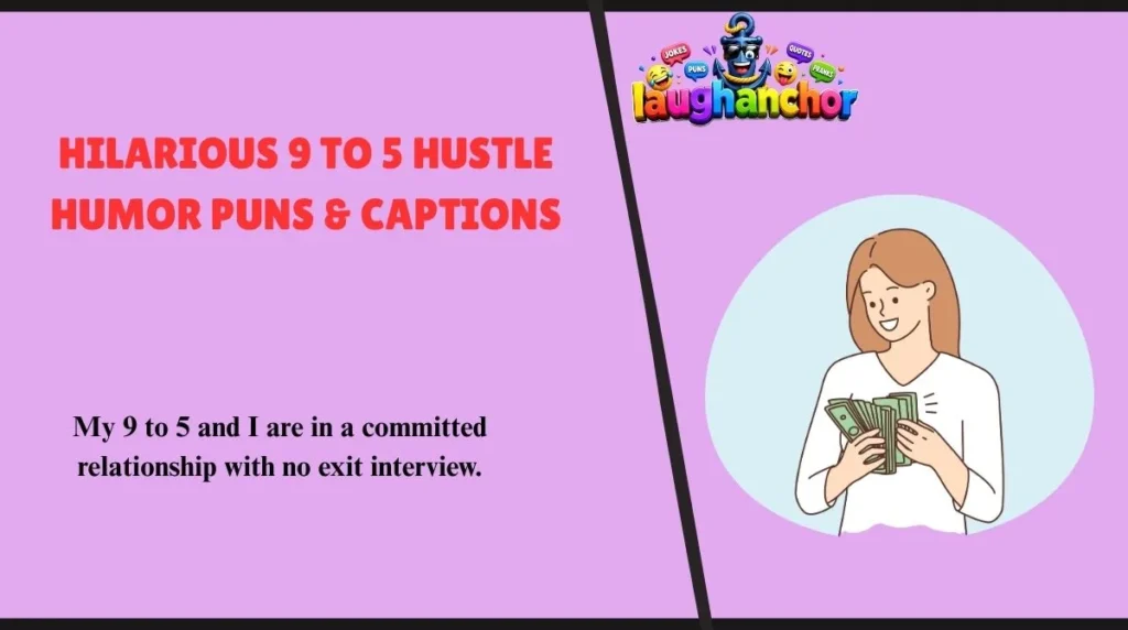 Hilarious 9 to 5 Hustle Humor Puns & Captions
