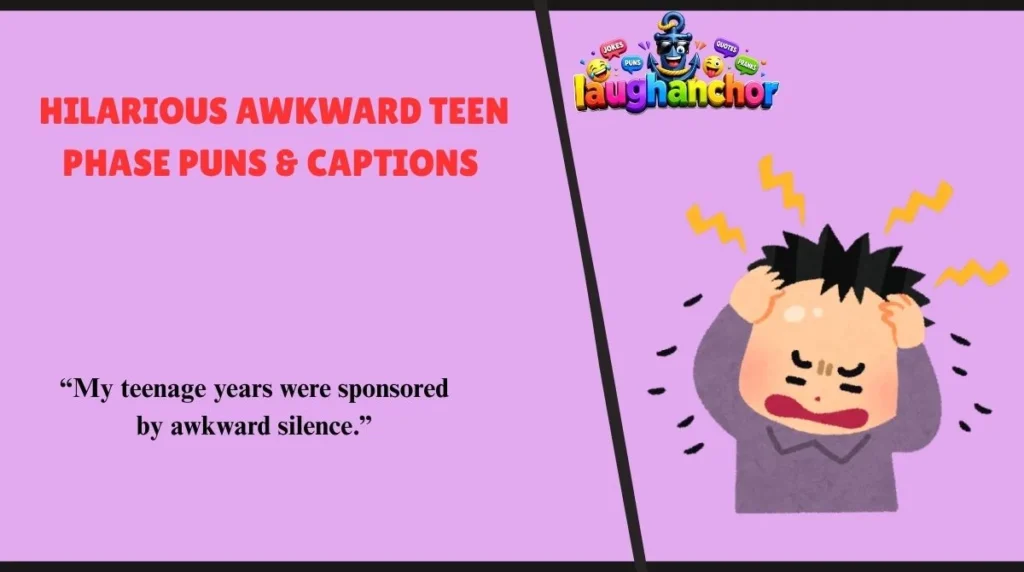 Hilarious Awkward Teen Phase Puns & Captions
