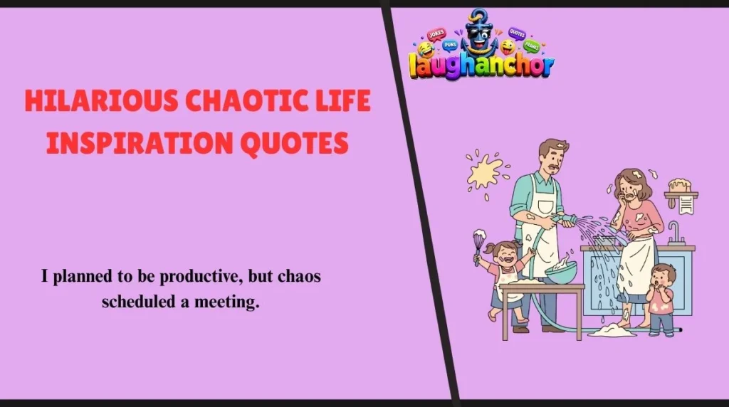 Hilarious Chaotic Life Inspiration Quotes