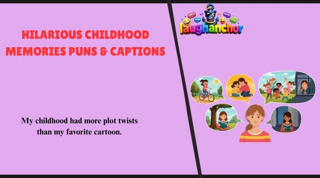 Hilarious Childhood Memories Puns & Captions