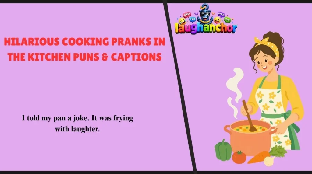 Hilarious Cooking Pranks in the Kitchen Puns & Captions