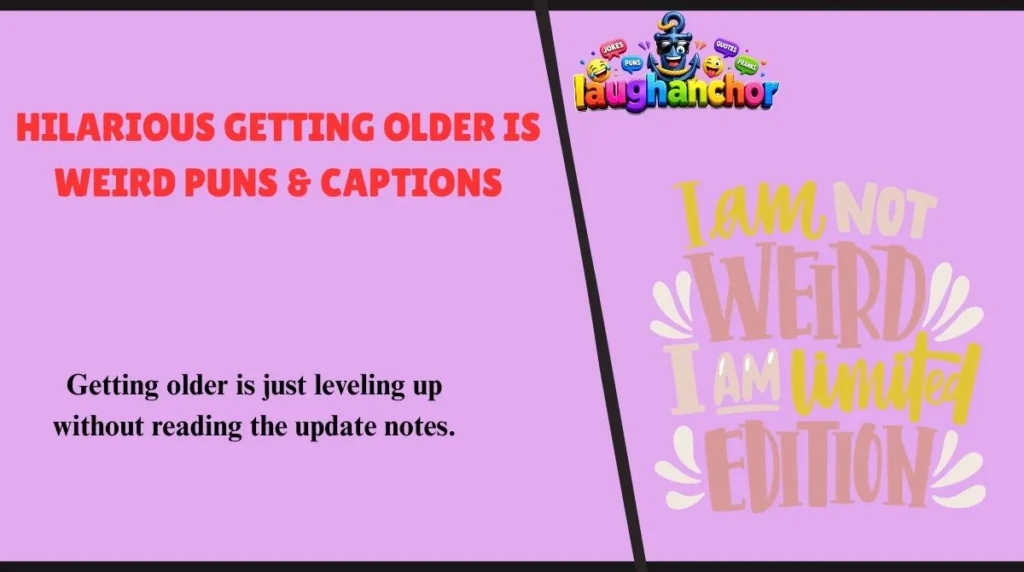 Hilarious Getting Older Is Weird Puns & Captions
