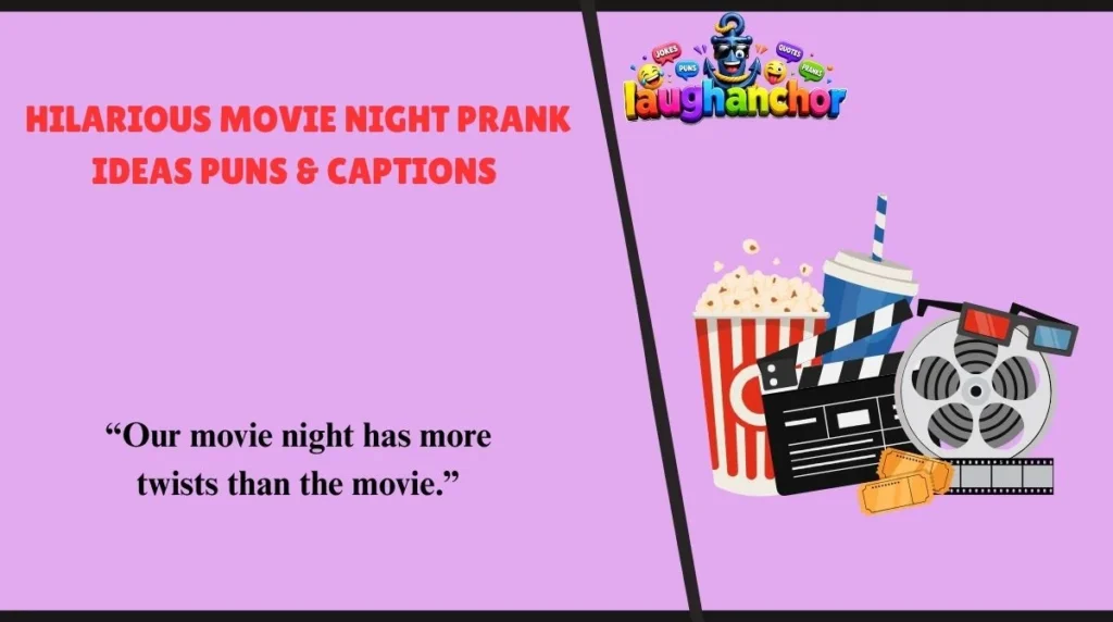 Hilarious Movie Night Prank Ideas Puns & Captions