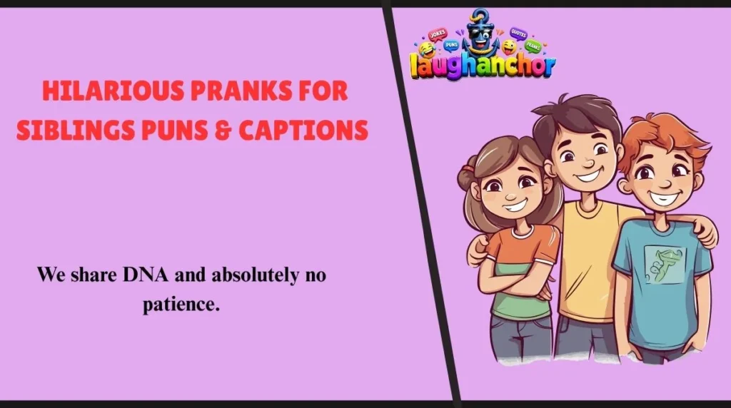 Hilarious Pranks for Siblings Puns & Captions