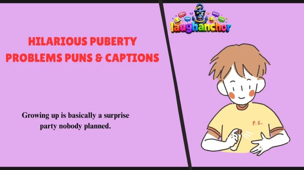 Hilarious Puberty Problems Puns & Captions