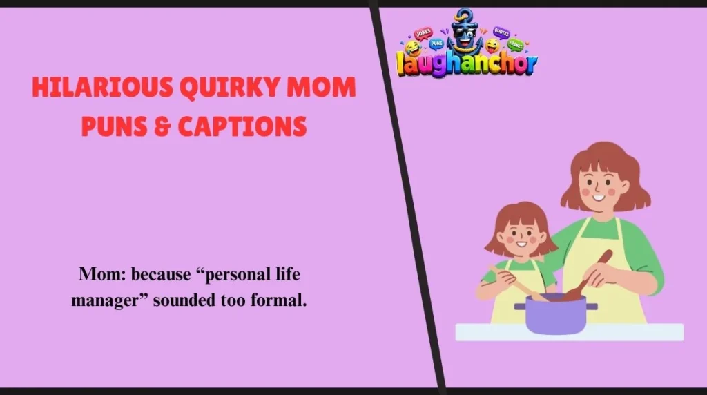 Hilarious Quirky Mom Puns & Captions
