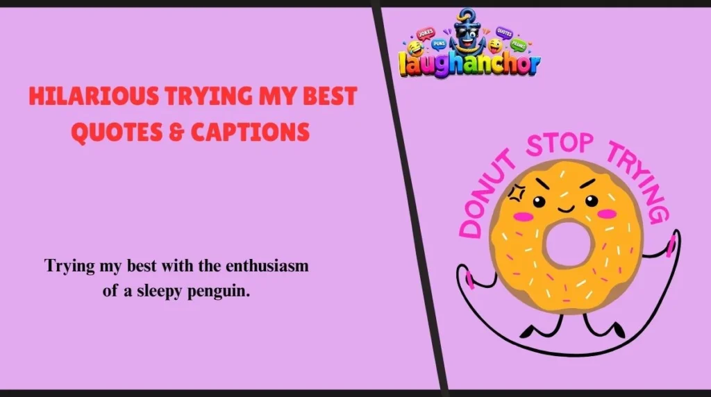 Hilarious Trying My Best Quotes & Captions
