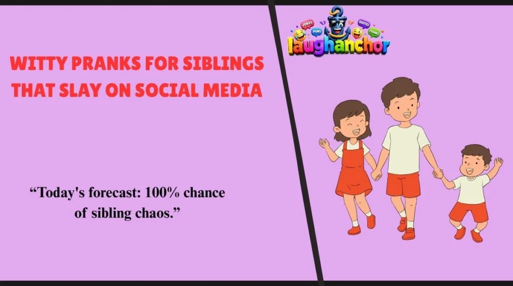 Witty Pranks for Siblings That Slay on Social Media