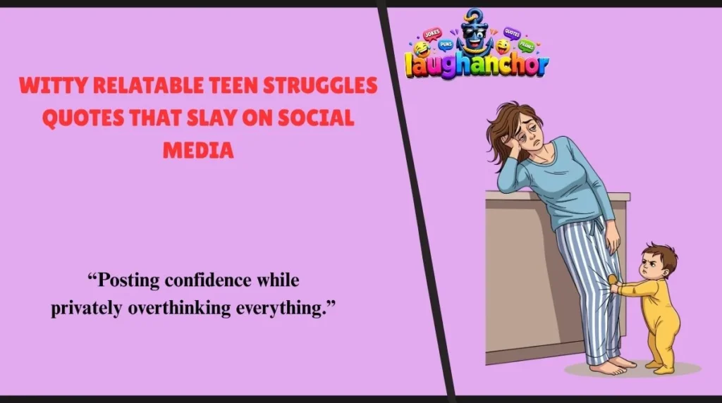 Witty Relatable Teen Struggles Quotes That Slay on Social Media