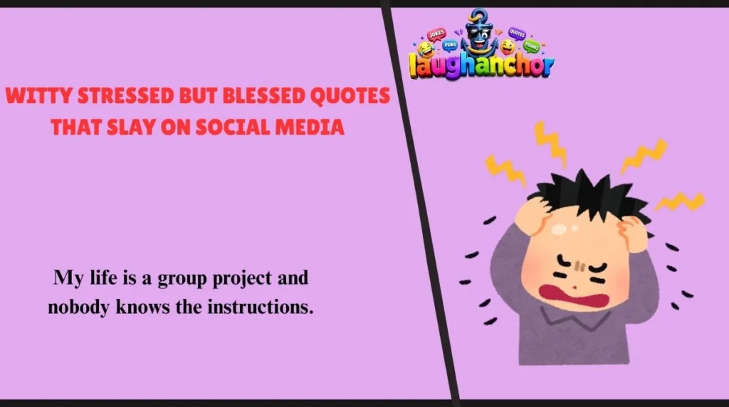 Witty Stressed but Blessed Quotes That Slay on Social Media