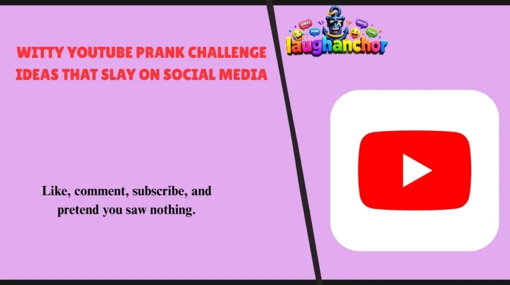 Witty YouTube Prank Challenge Ideas That Slay on Social Media