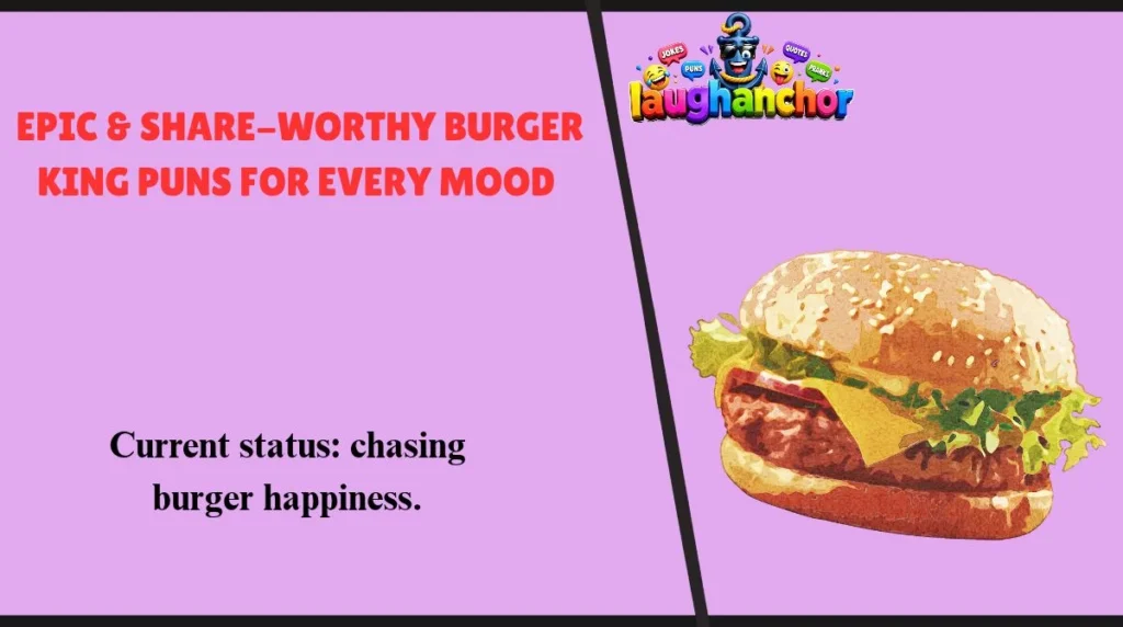 Epic & Share-Worthy Burger King Puns for Every Mood