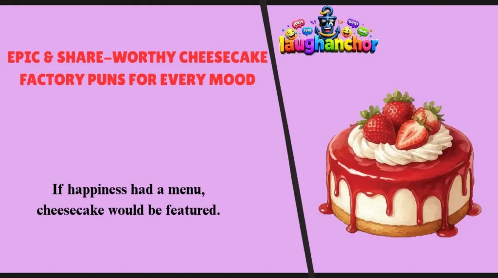 Epic & Share-Worthy Cheesecake Factory Puns for Every Mood