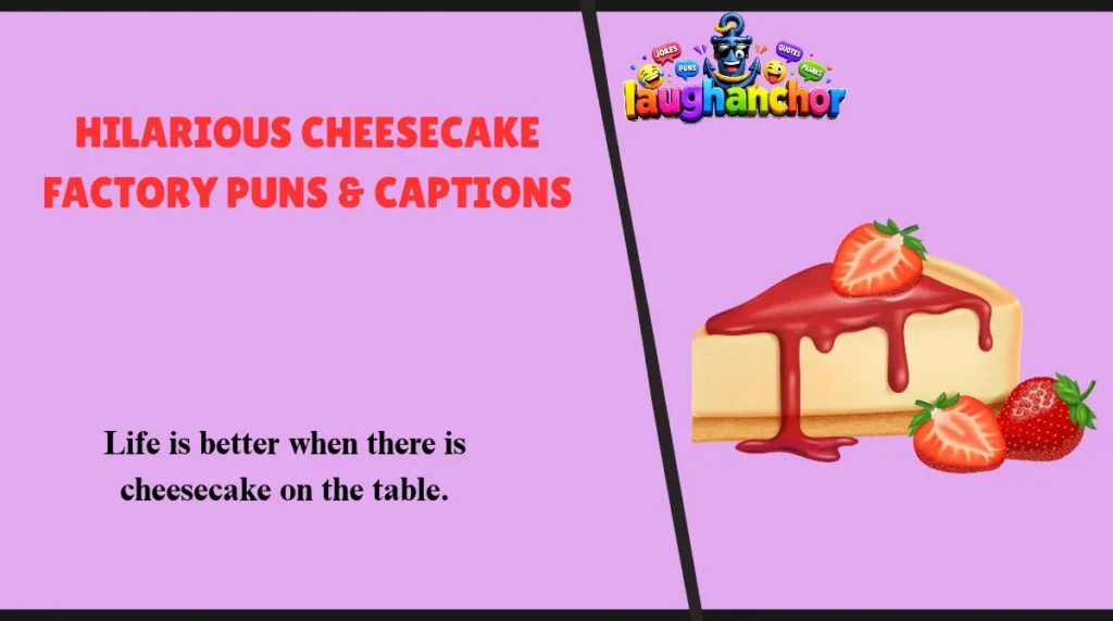 Hilarious Cheesecake Factory Puns & Captions