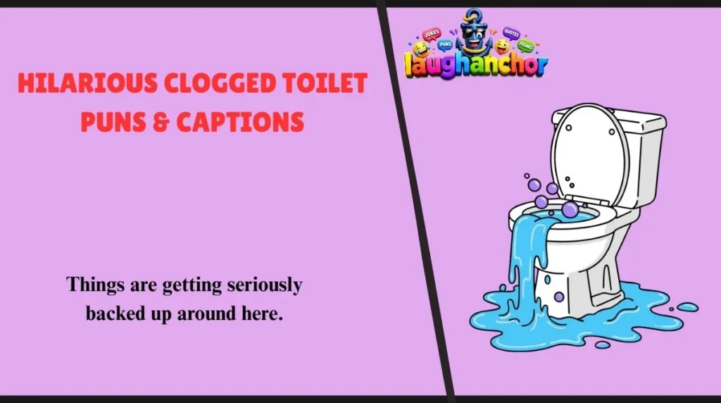 Hilarious Clogged Toilet Puns & Captions