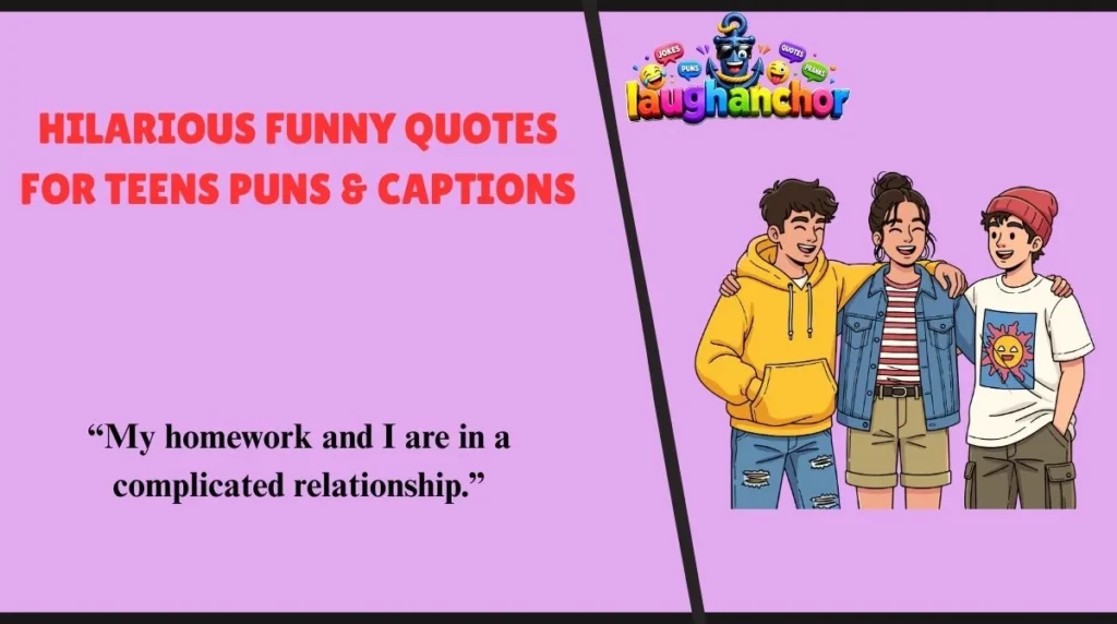 Hilarious Funny Quotes for Teens Puns & Captions