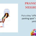 Pranks for Neighbors