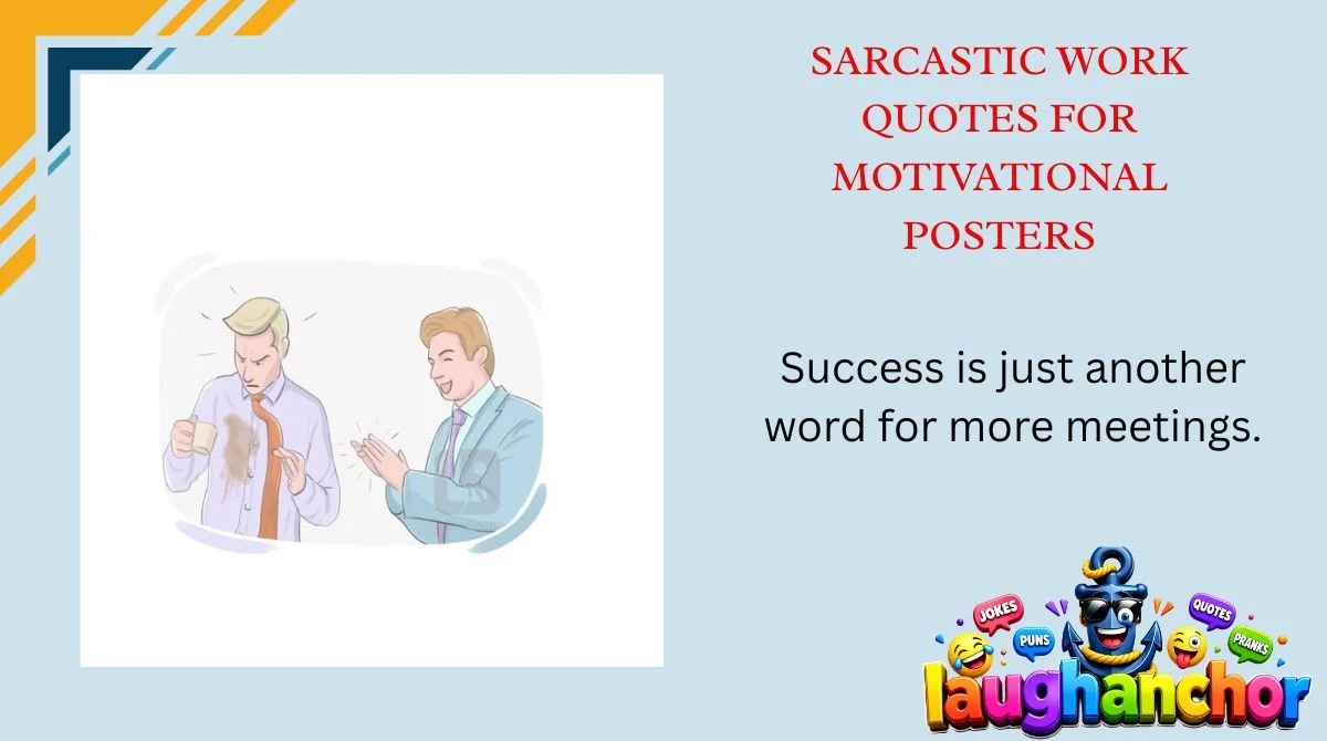Sarcastic Work Quotes for Motivational Posters